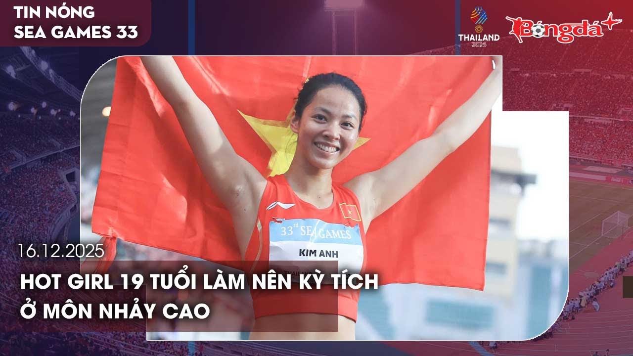 Điểm tin SEA Games 16/12: Hot girl 19 tuổi làm nên kỳ tích ở môn nhảy cao