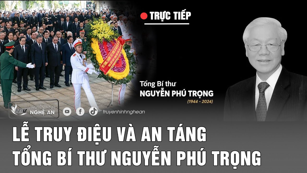 [🔴 Trực tiếp] Lễ truy điệu và an táng Tổng bí thư Nguyễn Phú Trọng