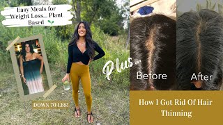 Easy Meals For Weight Loss// Plant Based// Plus How I Got Rid Of Hair Thinning