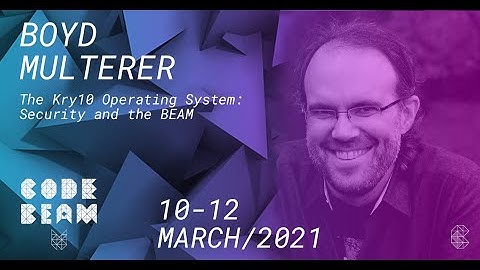 The Kry10 Operating System: Security and the BEAM | Boyd Multerer | Code BEAM V America 2021