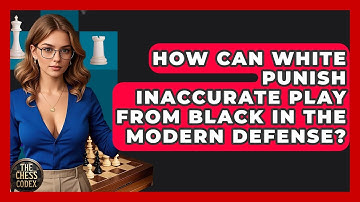 How Can White Punish Inaccurate Play From Black In The Modern Defense? - The Chess Codex