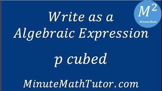 Write As An Algebraic Expression P Cubed