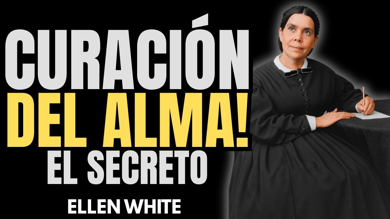 ELLEN WHITE CÓMO LA FE PUEDE SANAR TU ALMA Y CUERPO – ¡DESCUBRE EL SECRETO!