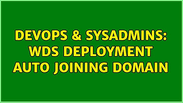 DevOps & SysAdmins: WDS Deployment Auto Joining Domain