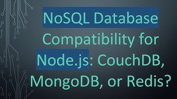 NoSQL Database Compatibility for Node.js: CouchDB, MongoDB, or Redis?