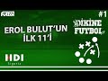 Erol Bulut'un İlk 11'i #1 | Dikine Futbol