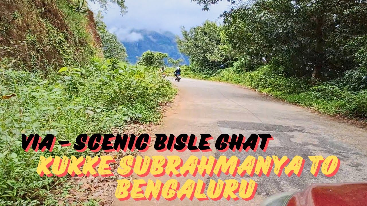 KUKKE SUBRAHMANYA TO BENGALURU ROAD TRIP | VIA - BISLE GHAT | BEST AND FASTEST ROUTE |
