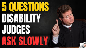 5 Disability Questions Judges Ask Slowly