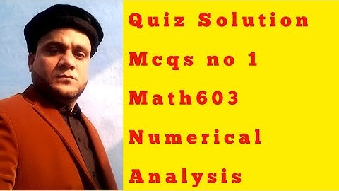 QUIZ SOLUTION of Mcq no 1 Math603 Numerical Analysis