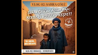 Fas Vlog 2 Sahra Çölüne Açılan Kapı Berberi̇ Köyünü Keşfet