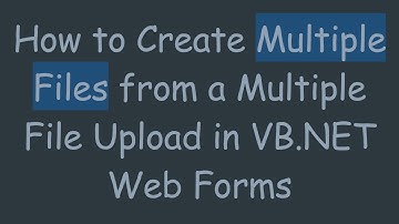 How to Create Multiple Files from a Multiple File Upload in VB.NET Web Forms