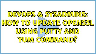 Famous DevOps & SysAdmins: How to update OpenSSL using Putty and yum command? (2 Solutions!!) Profile