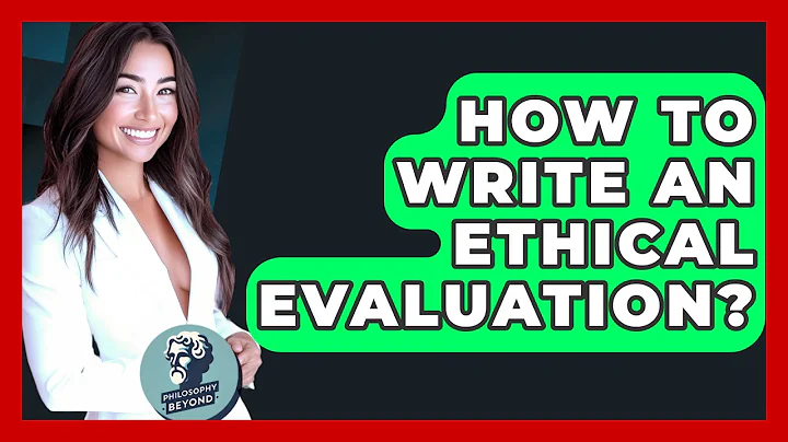 How To Write An Ethical Evaluation? - Philosophy Beyond