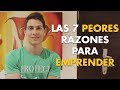 LAS 7 PEORES RAZONES PARA EMPRENDER