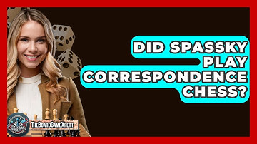 Did Spassky Play Correspondence Chess? - The Board Game Xpert