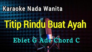 Titip Rindu Buat Ayah ~ Karaoke Nada Wanita Ebiet G Ade Chord C