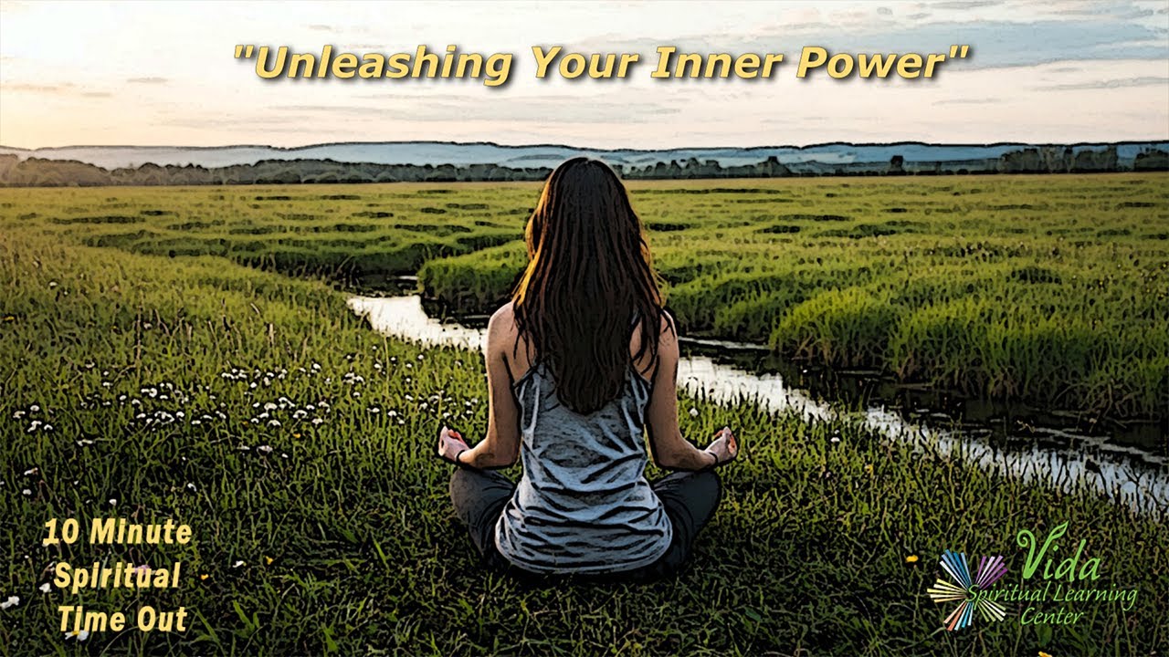 10 Minute Spiritual Time Out-"Unleashing Your Inner Power"