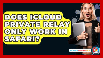 Does ICloud Private Relay Only Work In Safari? - SearchEnginesHub.com