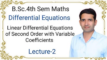 L-2 Linear differential equations of second order with variable coefficients B.Sc.4th Sem Maths