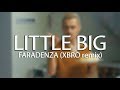 Little Big - FARADENZA (XBRO remix)