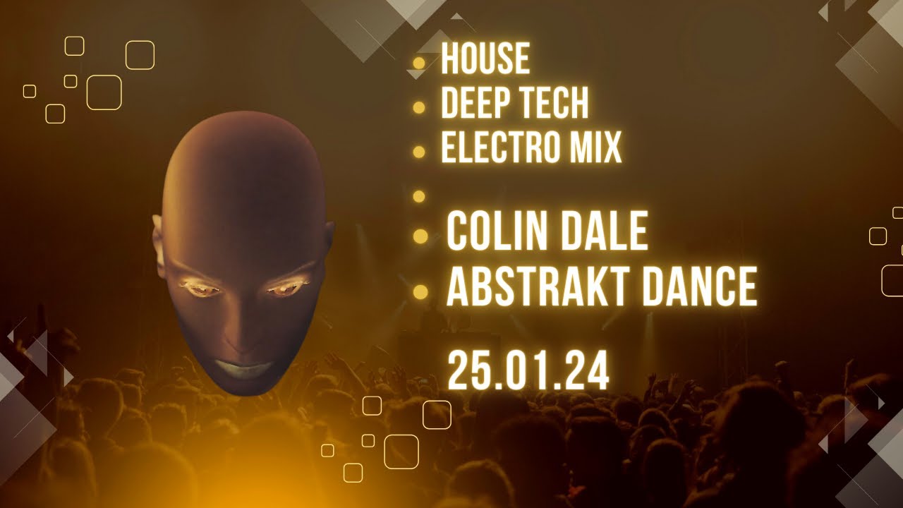 House, Deep Tech, Electro Mix - Colin Dale 'Abstrakt Dance Show' - 25.01.2024