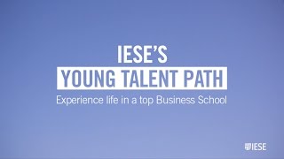 IESE's Young Talent Path. Experience Life in a Top Business School