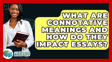 What Are Connotative Meanings And How Do They Impact Essays? - The Language Library