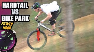 AGGRESSIVE MTB HARDTAIL VS THE BIKE PARK  POWER HOUR