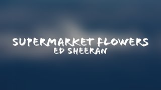 Ed Sheeran - Supermarket Flowers (Lyrics + Terjemahan Indonesia)