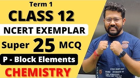 P Block Elements MCQ | NCERT Exemplar | Class 12 Chemistry MCQ | Term 1 | CBSE 2021-22 |