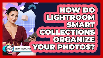 How Do Lightroom Smart Collections Organize Your Photos? - Design Tool Unlocked