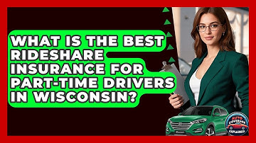 What Is The Best Rideshare Insurance For Part-Time Drivers In Wisconsin? - Auto Coverage Explained