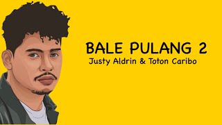 BALE PULANG 2 - ( Lirik ) Justy Aldrin Ft Toton Caribo ( Lagu Timur Terbaru )