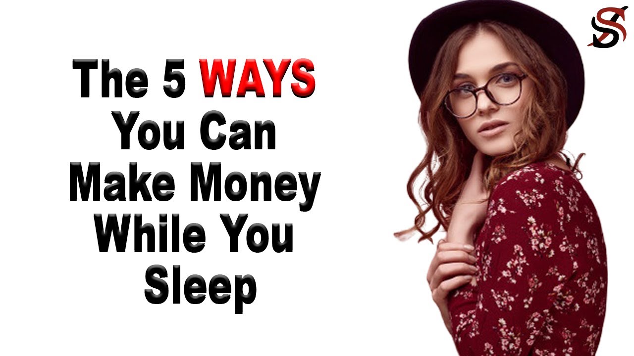 The 5 Ways You Can Make Money While You Sleep YouTube