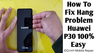 How To Fix Hang Problem Huawei P30 100% Easy idq1009.official