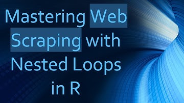 Mastering Web Scraping with Nested Loops in R