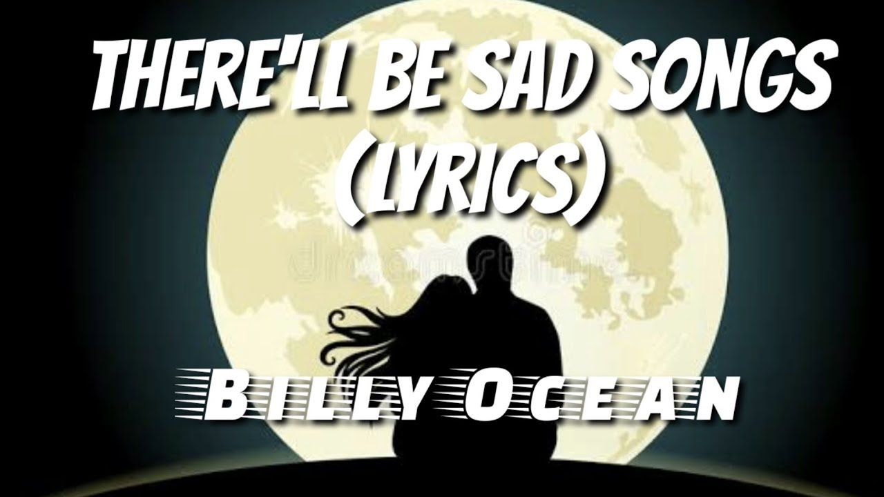 There ll Be Sad Songs Lyrics Billy Ocean YouTube There ll Be Sad Songs Lyrics Billy Ocean YouTube