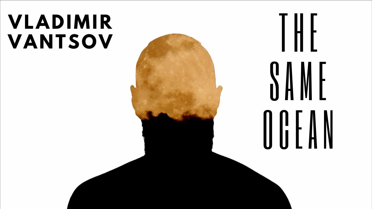 Watch Vladimir Vantsov - The Same Ocean on YouTube Watch Vladimir Vantsov - The Same Ocean on YouTube