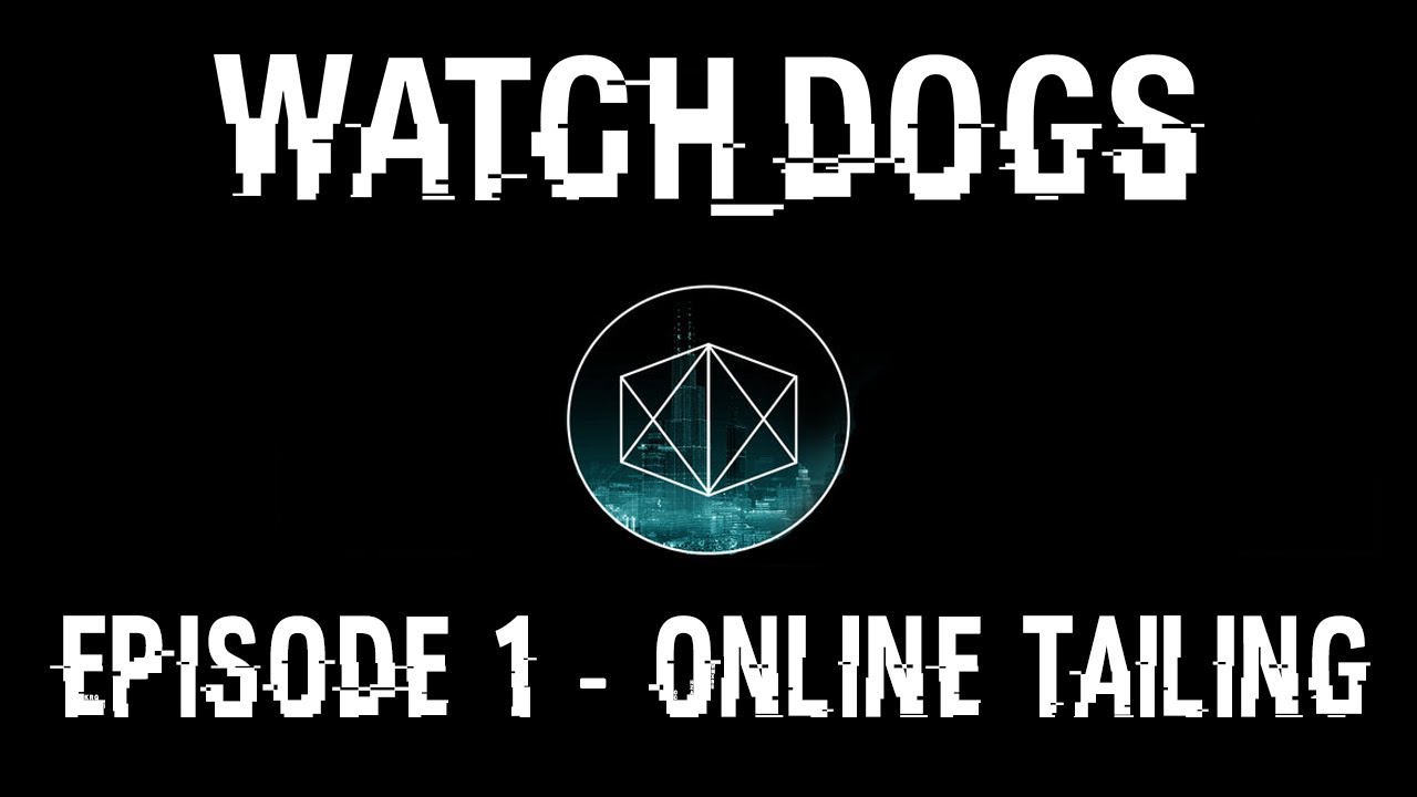 Watch Dogs Episode 1: Online Tailing
