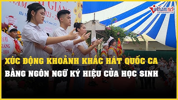XÚC ĐỘNG: Khoảnh khắc học sinh Hà Nội hát Quốc ca bằng ký hiệu tại lễ khai giảng năm học 2023-2024