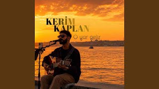 O Yar Gelir - Kerim Kaplan