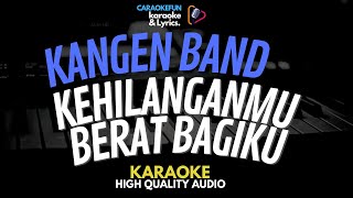 Kangen Band - Kehilanganmu Berat Bagiku Karaoke Lirik