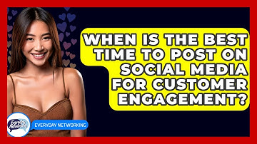 When Is The Best Time To Post On Social Media For Customer Engagement? - Everyday-Networking