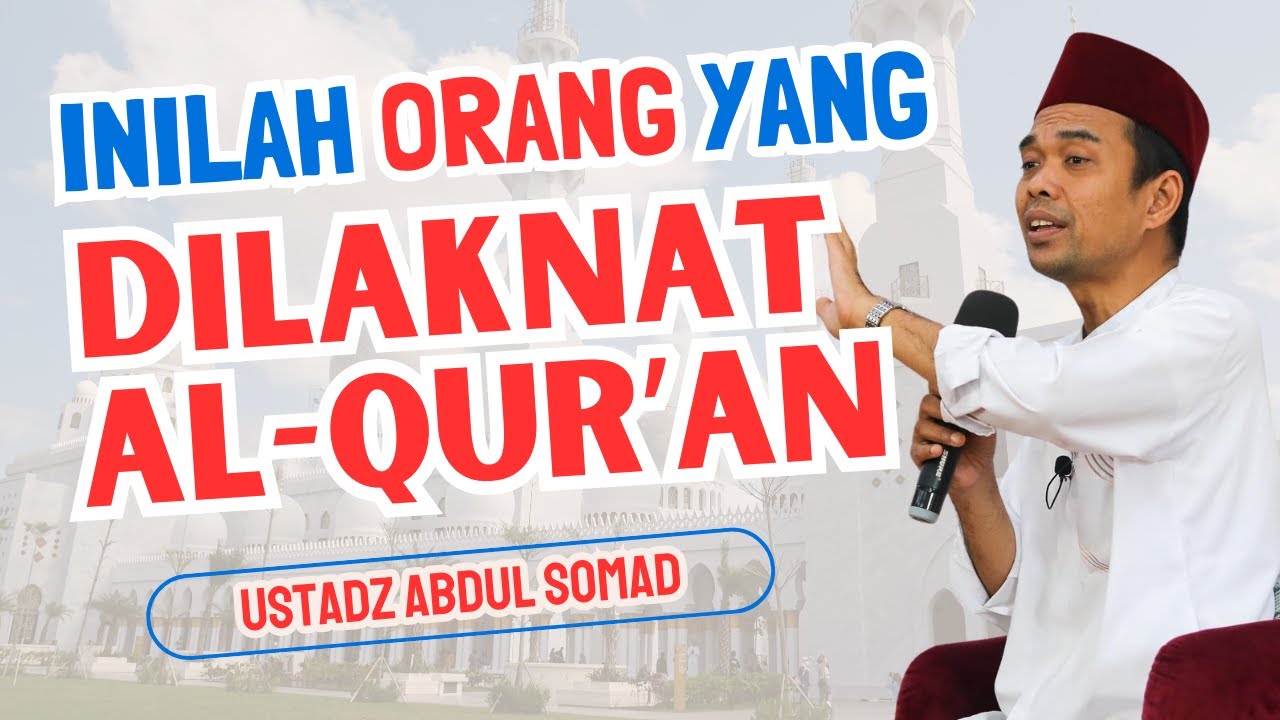 ORANG YANG DILAKNAT AL-QUR'AN - CERAMAH USTAD ABDUL SOMAD