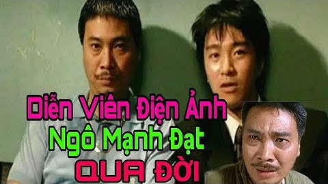 🔴 Diễn Viên Ngô Mạnh Đạt Qua Đời. Châu Thanh Trì, Lưu Đức Hoa Tiếc Thương.