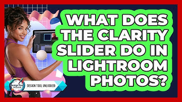 What Does The Clarity Slider Do In Lightroom Photos? - Design Tool Unlocked