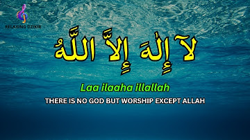 LAILAHAILLALLAH: Dzikir for Peace of Mind Relaxing Dhikr