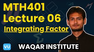 MTH401 Differential equation Lecture 6 | Integrating factor |  Waqar Institute