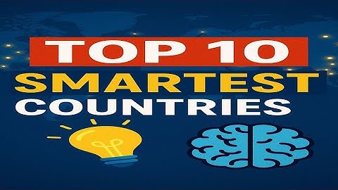 Top 10 Smartest Countries in the World | IQ, Innovation & Education Rankings