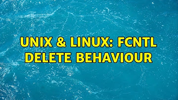 Unix & Linux: fcntl delete behaviour